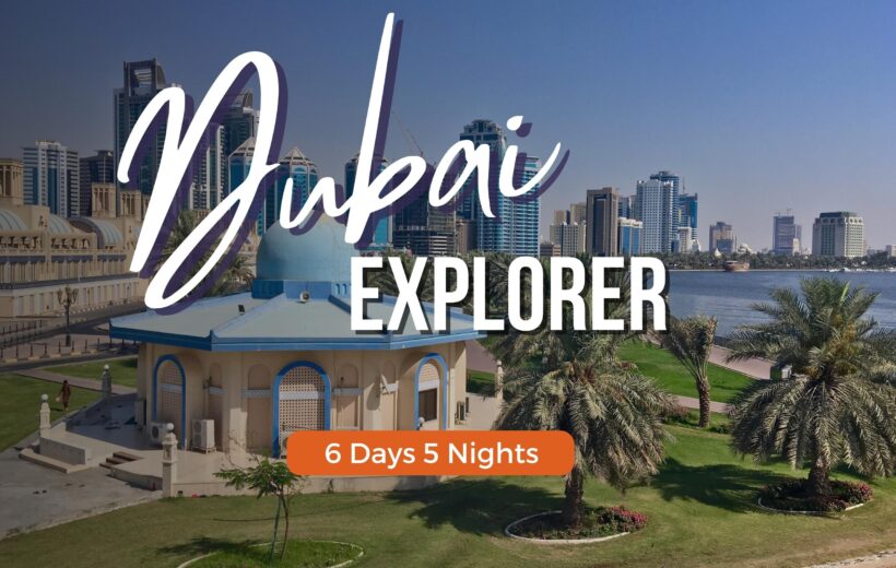 Dubai Explorer - 6 Days & 5 Nights